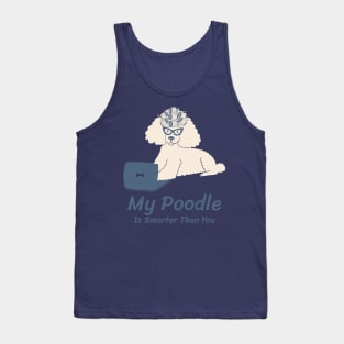 My Poodle Is Smarter Than You Tank Top